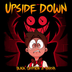 Black Gryph0n, Baasik - UPSIDE DOWN (A Hazbin Hotel Song)