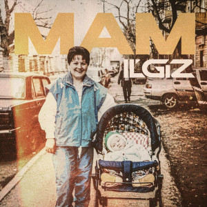 IL'GIZ - Мам (Полная Версия)