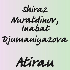 Shiraz Nuratdinov, Inabat Djumaniyazova - Atirau