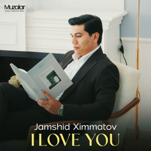 Jamshid Ximmatov - I love you