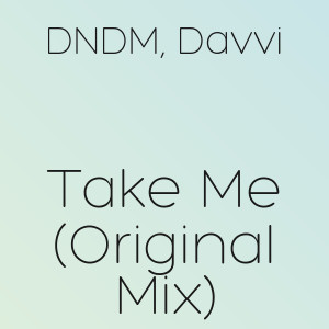 DNDM, Davvi  - Take Me (Original Mix)