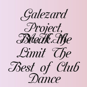 Galezard Project, M.H.M - Break the Limit The Best of Club Dance