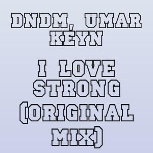 DNDM, Umar Keyn  - I Love Strong (Original Mix)