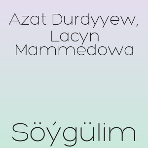 Azat Durdyyew, Lacyn Mammedowa - Söýgülim