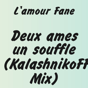 L'amour Fane - Deux ames un souffle (KalashnikoFF Mix)