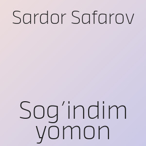 Sardor Safarov - Sog’indim yomon