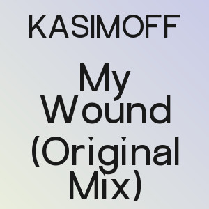 KASIMOFF - My Wound (Original Mix)