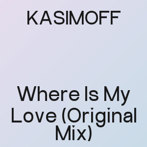 KASIMOFF - Where Is My Love (Original Mix)