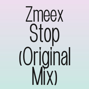 Zmeex - Stop (Original Mix)