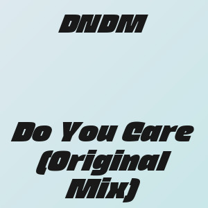 DNDM  - Do You Care (Original Mix)