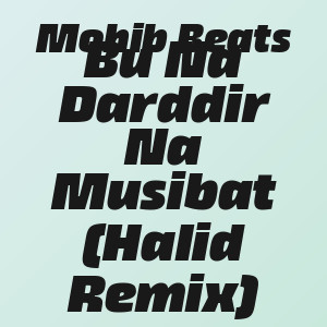 Mohib Beats - Bu Na Darddir Na Musibat (Halid Remix)