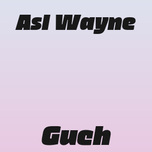 Asl Wayne - Guch