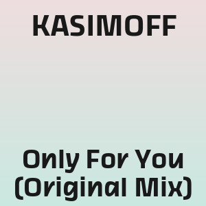 KASIMOFF - Only For You (Original Mix)
