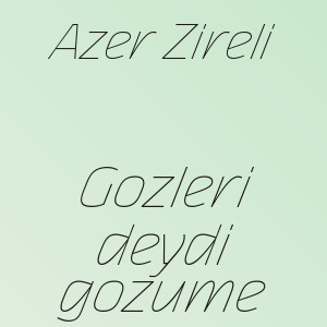 Azer Zireli - Gozleri deydi gozume
