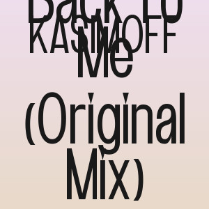 KASIMOFF - Come Back To Me (Original Mix)