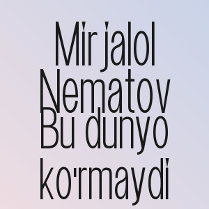 Mirjalol Nematov - Bu dunyo ko'rmaydi