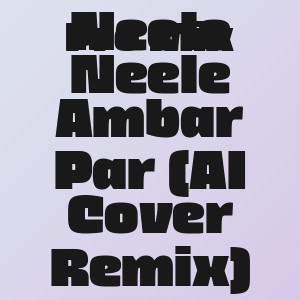 Pro Mix - Neele Neele Ambar Par (AI Cover Remix)