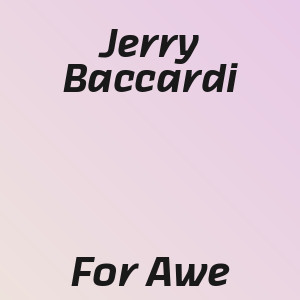 Jerry Baccardi - For Awe