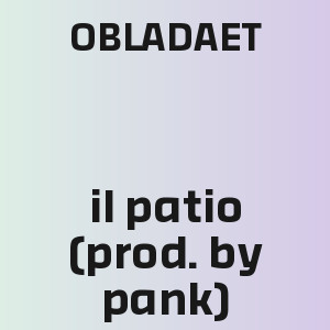 OBLADAET - il patio (prod. by pank)
