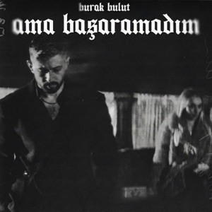 Burak Bulut - Ama başaramadım