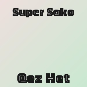 Super Sako - Qez Het
