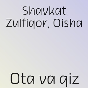 Shavkat Zulfiqor, Oisha - Ota va qiz
