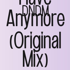 DNDM - I Don`t Have Anymore (Original Mix)