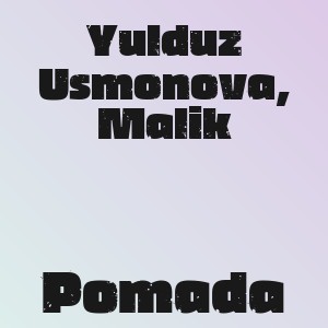 Yulduz Usmonova, Malik - Pomada