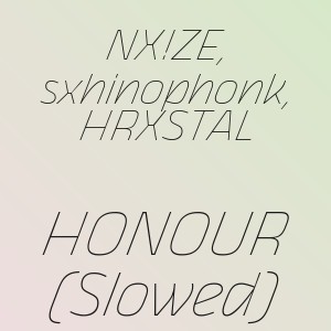 NX!ZE, sxhinophonk, HRXSTAL - HONOUR (Slowed)