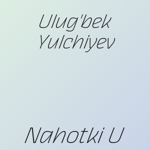 Ulug'bek Yulchiyev - Nahotki U