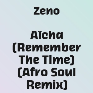 Zeno - Aïcha (Remember The Time) (Afro Soul Remix)