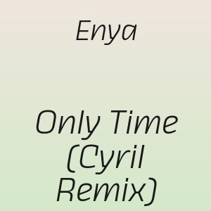 Enya - Only Time (Cyril Remix)