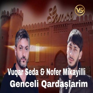 Vuqar Seda, Nofer Mikayilli - Genceli qardaslarim