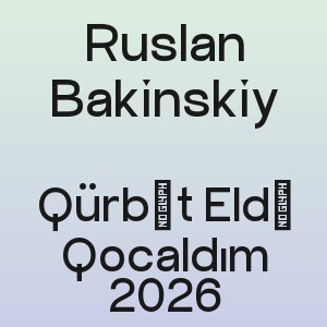 Ruslan Bakinskiy - Qürbət Eldə Qocaldım 2026