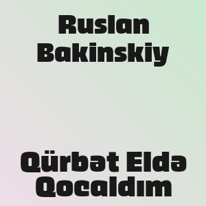 Ruslan Bakinskiy - Qürbət Eldə Qocaldım