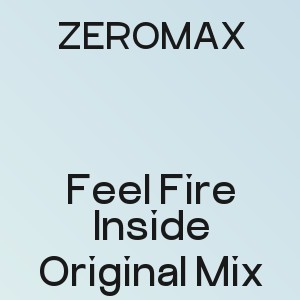 ZEROMAX - Feel Fire Inside Original Mix