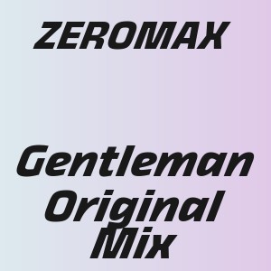 ZEROMAX - Gentleman Original Mix