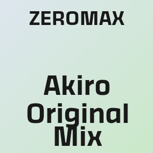 ZEROMAX - Akiro Original Mix