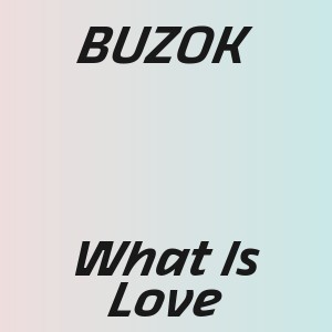 BUZOK - What Is Love