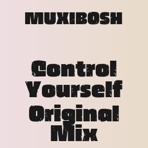 MUXIBOSH - Control Yourself Original Mix