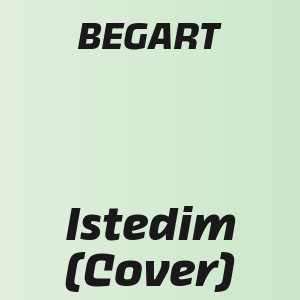 BEGART - Istedim (Cover)