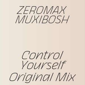ZEROMAX MUXIBOSH - Control Yourself Original Mix
