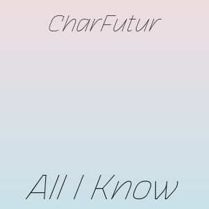 CharFutur - All I Know