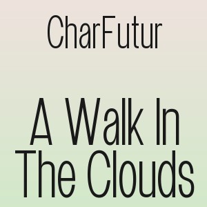 CharFutur - A Walk In The Clouds