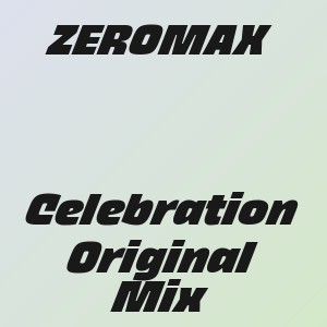 ZEROMAX - Celebration Original Mix