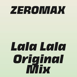 ZEROMAX - Lala Lala Original Mix