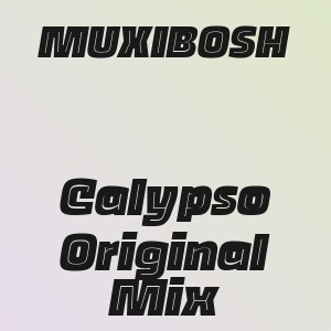 MUXIBOSH - Calypso Original Mix