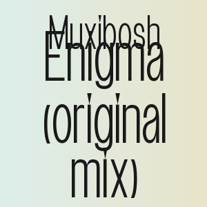Muxibosh - Enigma (original mix)