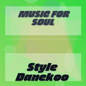 Music For Soul - Style Danekoo