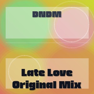 DNDM - Late Love Original Mix